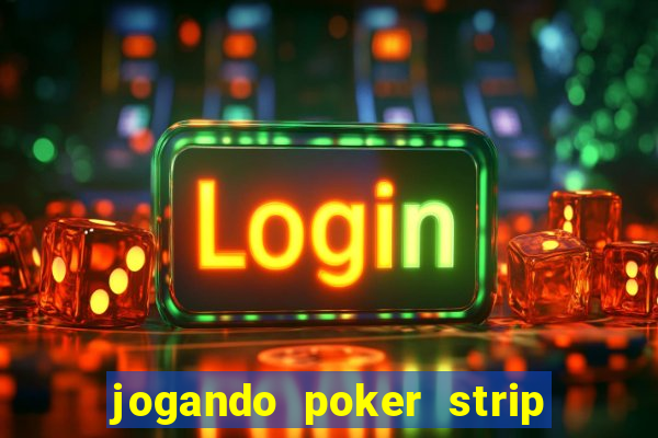 jogando poker strip com a mae